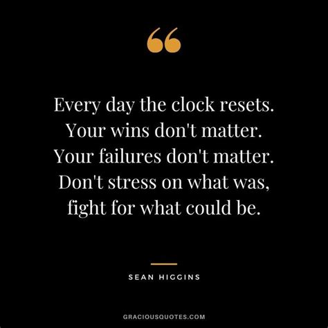 Every Day The Clock Resets Your Wins Dont Matter Your Failures Dont