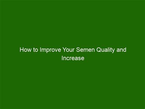 How To Improve Your Semen Quality And Increase Your Fertility Health And Beauty