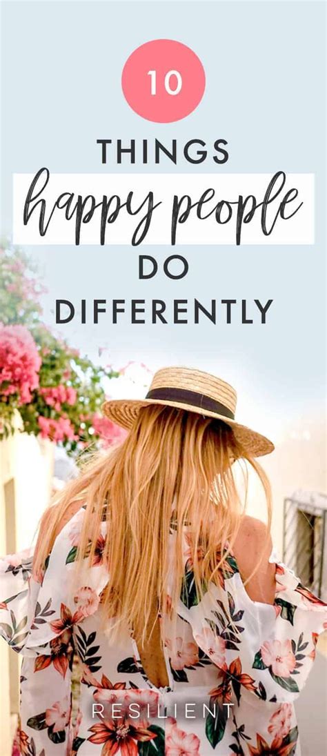 10 Things Happy People Do Differently Resilient Happy People