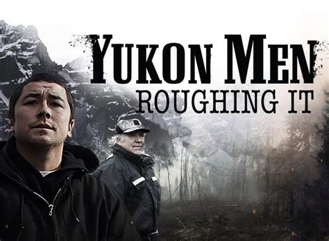 Yukon Men Roughing It Tv Show Air Dates And Track Episodes Next Episode