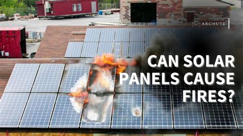 Can Solar Panels Cause Fires Guide To Solar Systems Fire Safety Archute