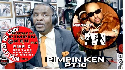 Pimpin Ken On Pimp C Sex Tape With One Of The Biggest Randb And Biggest Rapper In The Game Boss