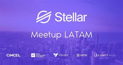 Stellar Virtual Meetup Latam Stellar Development Foundation