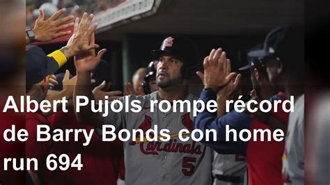 Albert Pujols Rompe Récord De Barry Bonds Con Home Run 694 Youtube