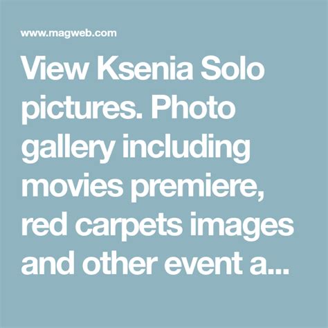 View Ksenia Solo Pictures Photo Gallery Including Movies Premiere Red Carpets Images And Other