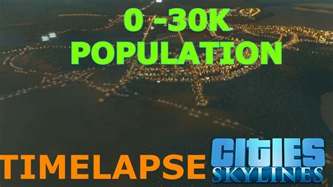 0 To 30k Population Timelapse Cities Skylines Youtube