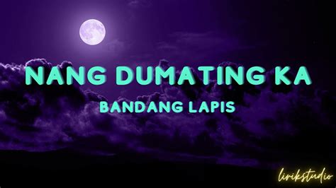 Nang Dumating Ka Bandang Lapis Lyrics Youtube