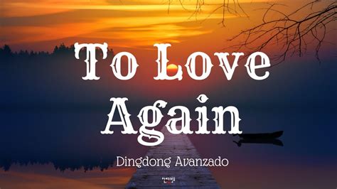 to love again lyrics by dingdong avanzado youtube