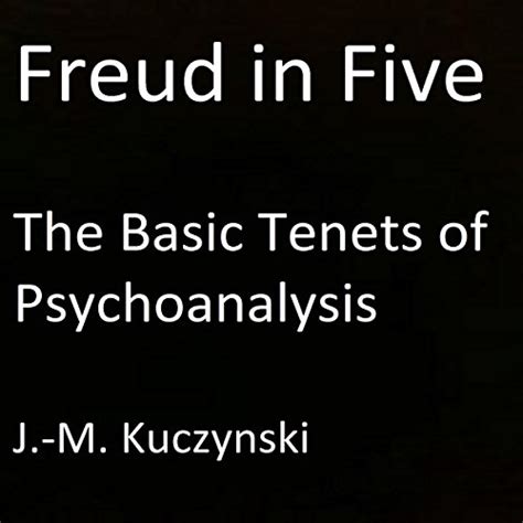 Freud In Five The Basic Tenets Of Psychoanalysis Audible Audio Edition J M