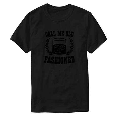 Custom Fashion Vintage Whiskey Call Me Old Fashioned T Shirt Men And Women Unisex Cool Male