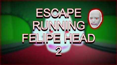 Escape Running Felipe Head 2 Trailer Roblox Youtube