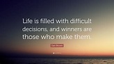 Dan Brown Quote: “Life is filled with difficult decisions, and winners ...