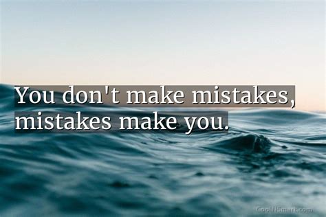 Quote You Dont Make Mistakes Mistakes Make You Coolnsmart