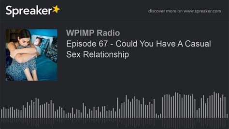 Episode 67 Could You Have A Casual Sex Relationship Part 6 Of 6 Youtube
