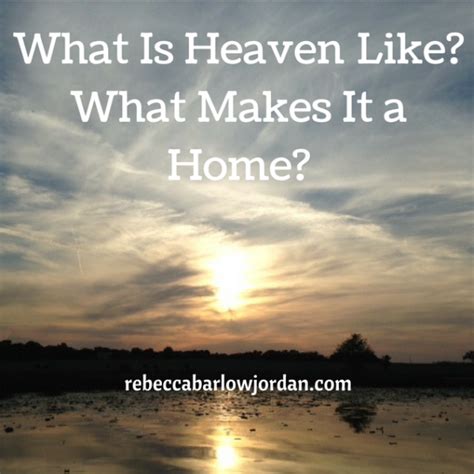 What Is Heaven Like What Makes It A Home Rebecca Barlow Jordan