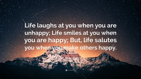 Charlie Chaplin Quote Life Laughs At You When You Are Unhappy Life