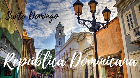 República Dominicana Santo Domingo Zona Colonial Youtube
