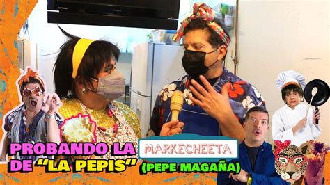 Probando Las Markecheetas De La Pepis Pepe Magaña Youtube