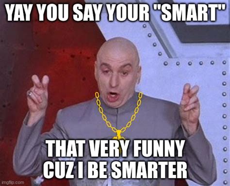 When You Call Yourself Smart And That Guy Walks Up Imgflip