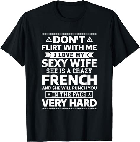 Mens Dont Flirt With Me I Love My French Wife T Shirt Clothing Shoes And Jewelry