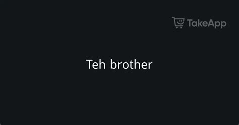 Teh Brother Take App