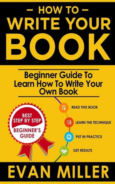 How To Write Your Book Beginner Guide To Learn How To Write Your Own
