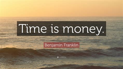 Benjamin franklin, william temple franklin (1818). Benjamin Franklin Quote: "Time is money." (12 wallpapers ...