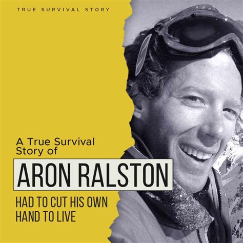 Story Of Aron Ralston Had To Cut His Own Hand To Live Quotesmasala