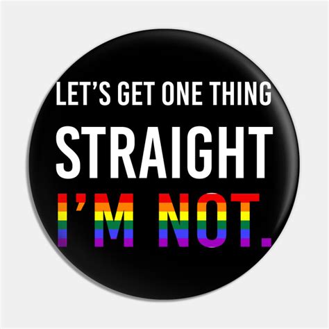Lets Get One Thing Straight Im Not Lgbt T Pin Teepublic