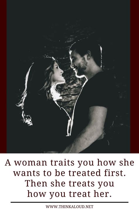 A Woman Traits You How She Wants To Be Treated First Then She Treats
