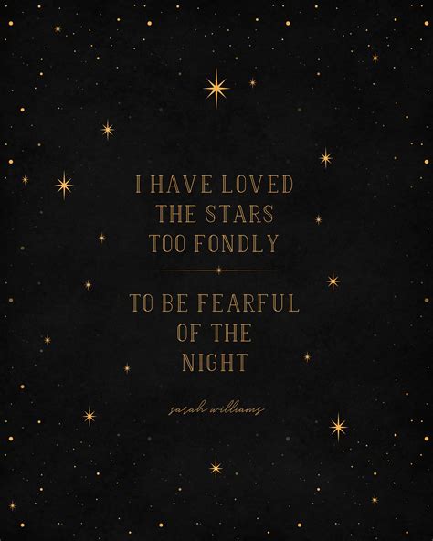 I Have Loved The Stars Too Fondly To Be Fearful Of The Night Etsy
