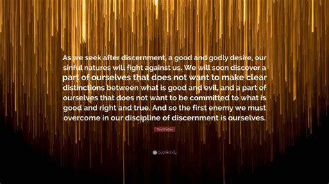 Tim Challies Quote As We Seek After Discernment A Good And Godly