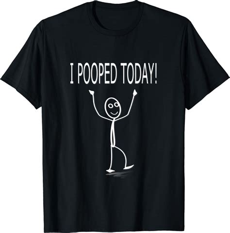 I Pooped Today Funny Gag Stick Figure Sarcastic T Shirt T Shirt