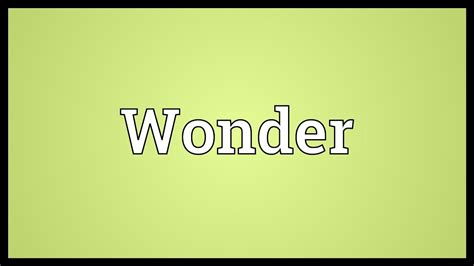 He wondered at her composure in such a crisis. Wonder Meaning - YouTube
