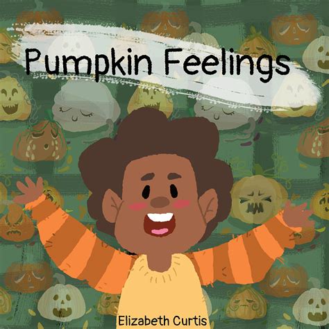 Pumpkin Feelings By Elizabeth Curtis Goodreads