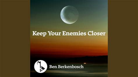 Keep Your Enemies Closer Youtube Music