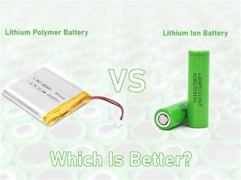 Lithium Polymer Battery Vs Lithium Ion Battery Which Is Better