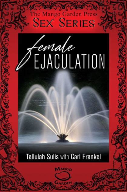 Female Ejaculation By Tallulah Sulis Carl Frankel Ebook Barnes And Noble®