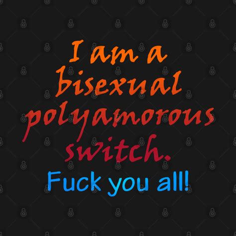 I Am A Polyamorous Bisexual Switch Polyamorous T Shirt Teepublic