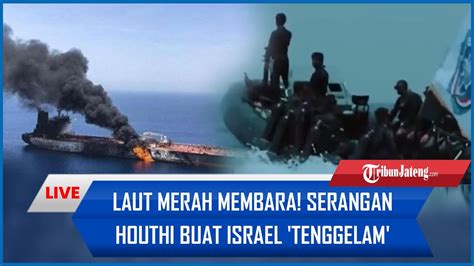 Laut Merah Membara Serangan Houthi Buat Israel Tenggelam Hingga