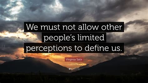 Virginia Satir Quote We Must Not Allow Other Peoples Limited