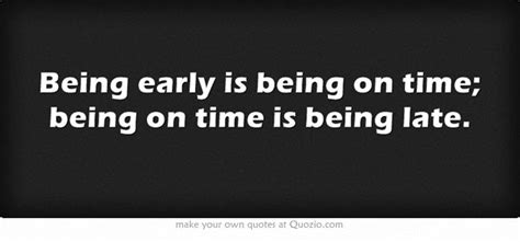 Being Early Is Being On Time Being On Time Is Being Late