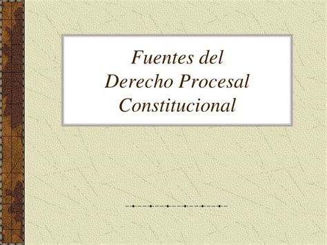 Ppt Fuentes Del Derecho Procesal Constitucional Powerpoint