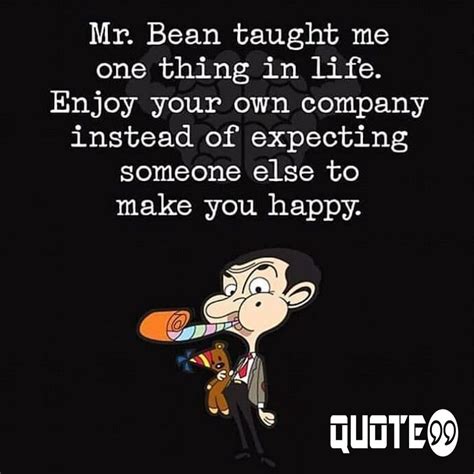 Lesson From Mr Bean Life Quotes Are You Happy Love Quotes