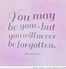 Gone But Not Forgotten Quotes. QuotesGram