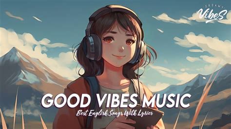 good vibes music 🍀 spotify playlist chill vibes english songs most popular with lyrics