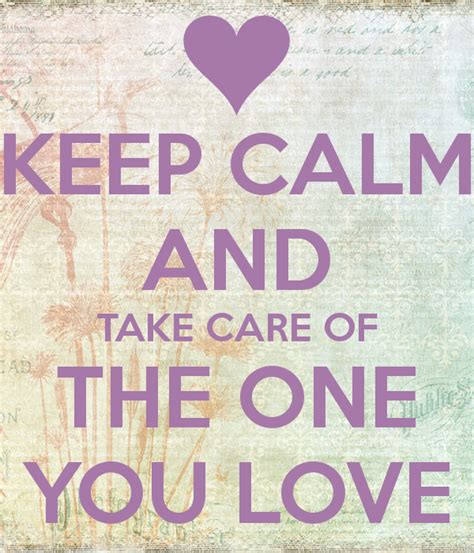 Keep Calm And Take Care Of The One