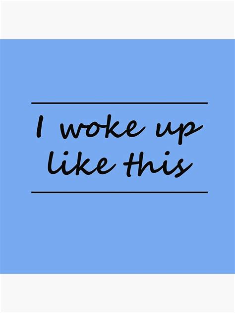 I Woke Up Like This Cool Motivational Sassy Quotes Poster For Sale
