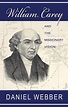 William Carey and the Missionary Vision (Webber) - Reformation Heritage ...