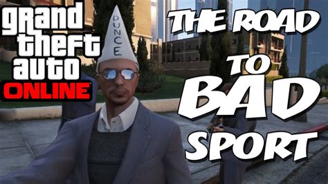 This system was originally implemented to filter out trolls, griefers and in a brief departure from journalistic professionalism, let me illuminate just how absolutely repulsive and disgusting this sort of behavior is. GTA Online | The Road to Bad Sport - YouTube